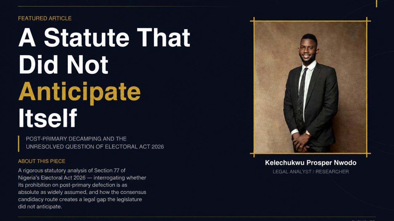 A Statute That Did Not Anticipate Itself: Post-Primary Decamping and the Unresolved Question of the Electoral Act 2026 — Kelechi Nwodo Esq