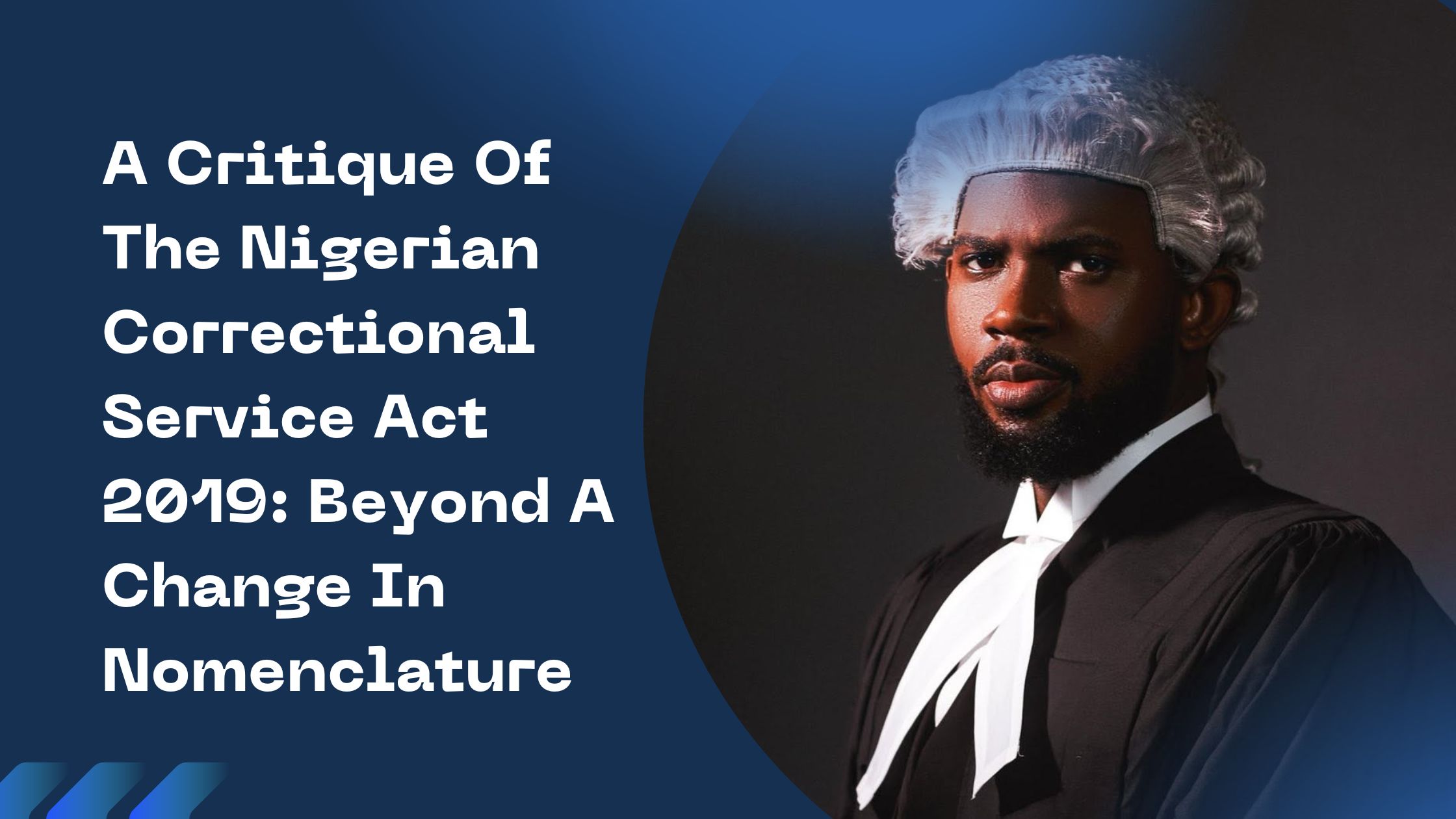 A Critique Of The Nigerian Correctional Service Act 2019: Beyond A Change In Nomenclature By Kelechi Nwodo